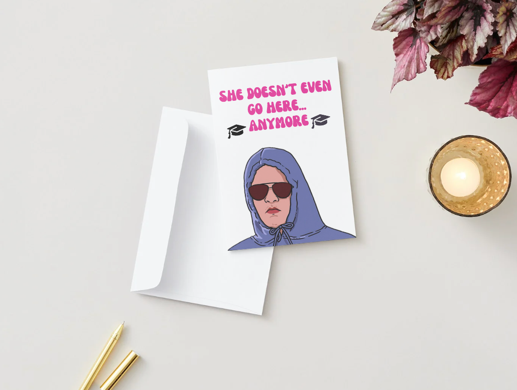 "She doesn't even go here...anymore" - Physical Card