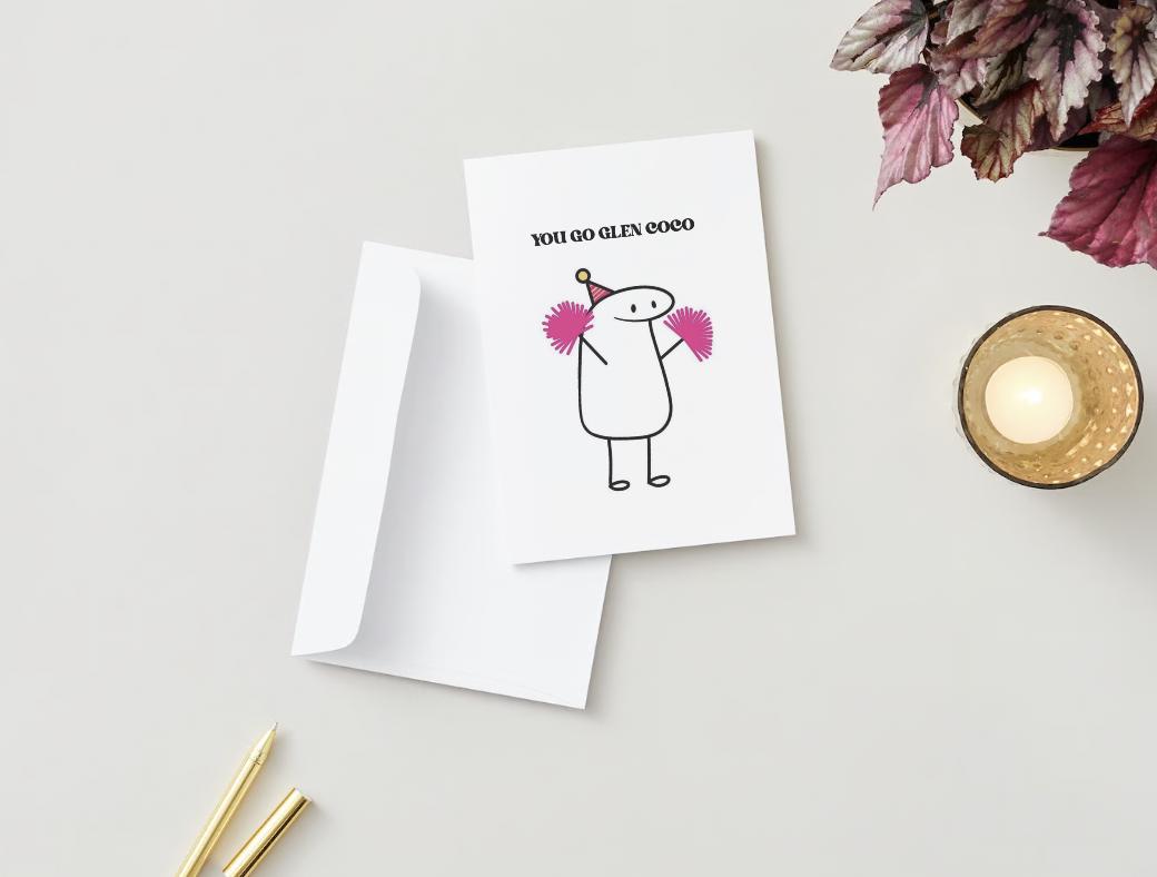 You Go Glen Coco Physical Card - Mean Girls Reference Encouragement/Congrats