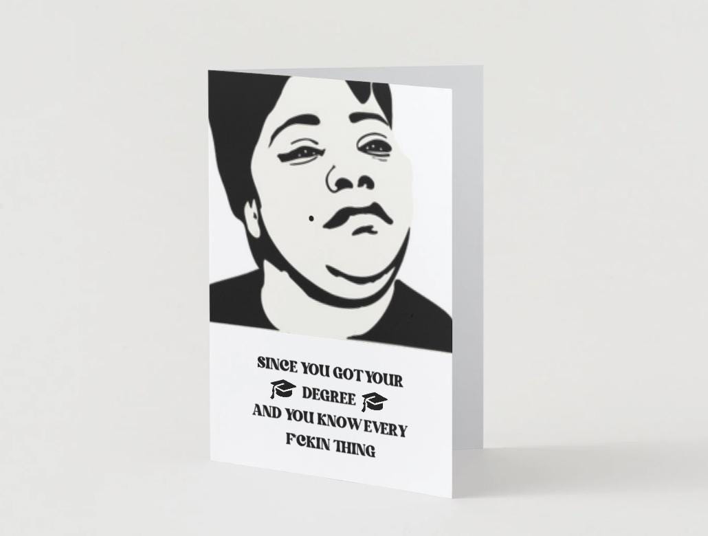 Precious - Since You Got Your Degree - Graduation Card