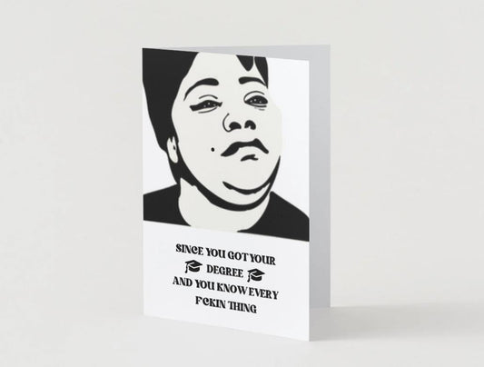 Precious - Since You Got Your Degree - Graduation Card