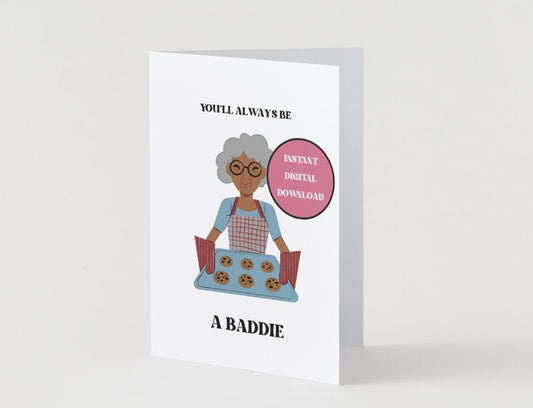Digital Download - You'll always be a baddie - Getting Older Birthday Card