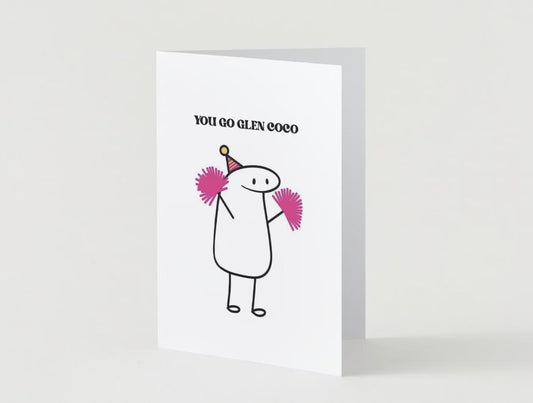 You Go Glen Coco Physical Card - Mean Girls Reference Encouragement/Congrats