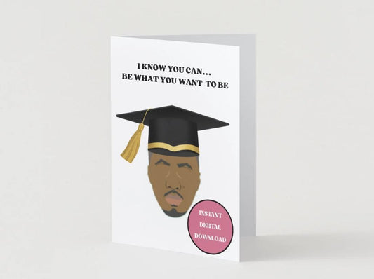 Digital Download - Nas "I Know you can... be what you want  to be" Celebration/Graduation Card
