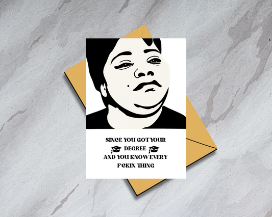 Precious - Since You Got Your Degree - Graduation Card