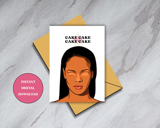 Rihanna "Cake Cake Cake Cake" - Digital Download Birthday/Promotion Card