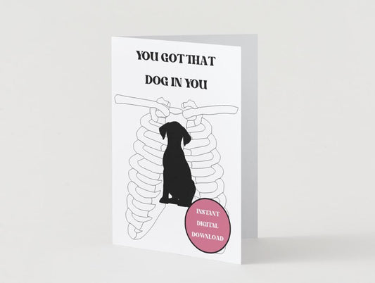 You Got That Dog In You - Funny/Congratulations Card Digital Download