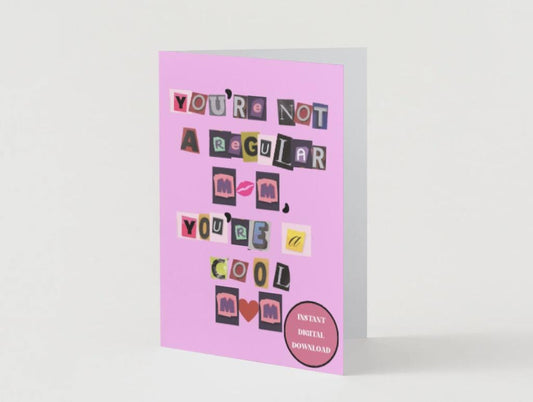 Digital Download - You're Not a Regular Mom, You're a Cool Mom - Birthday/Mother's Day Card