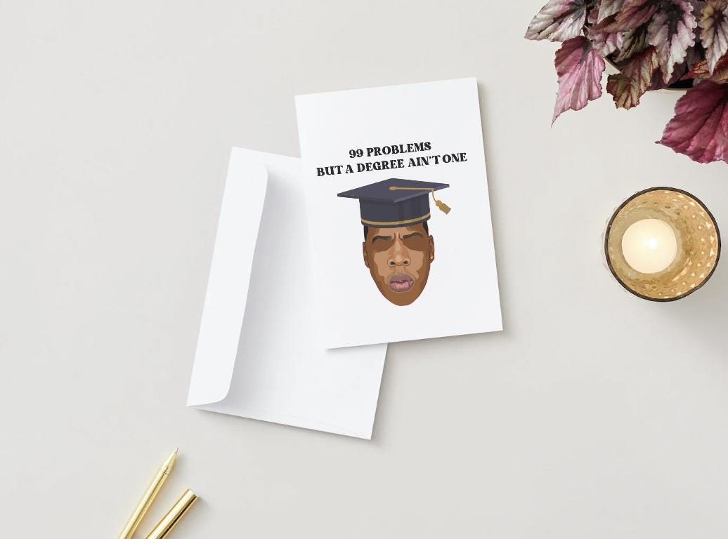 Jay Z Physical  "99 Problems But A Degree Ain't One" Rapper Greeting Card