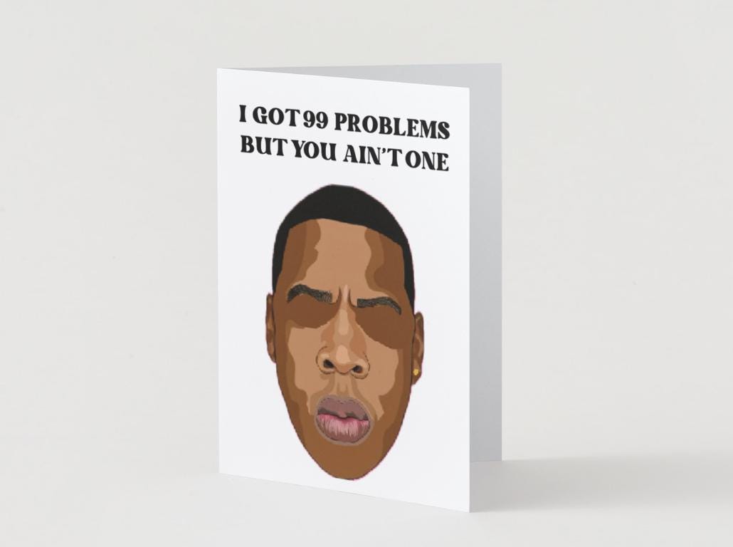 Jay Z Physical  "99 Problems But You Ain't One" Greeting Card - Rapper Card