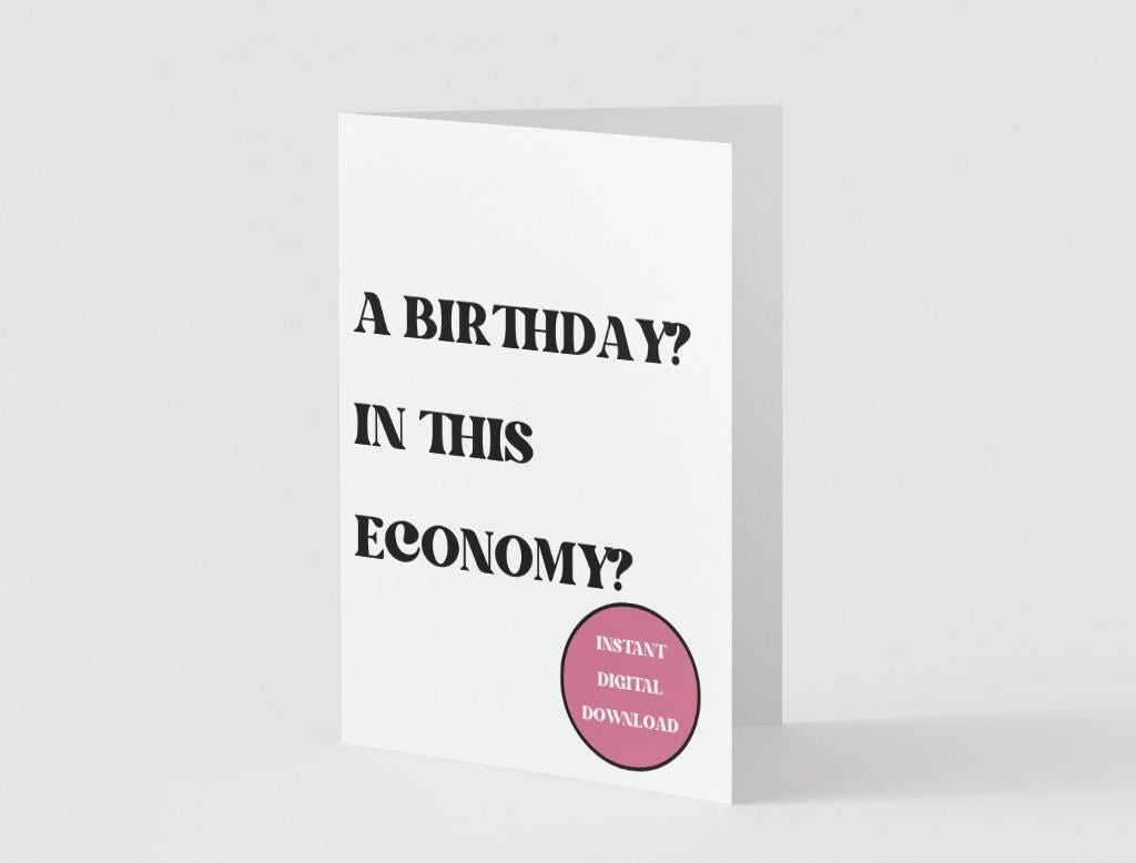 "A birthday? In this economy?" - Digital Download Greeting Card