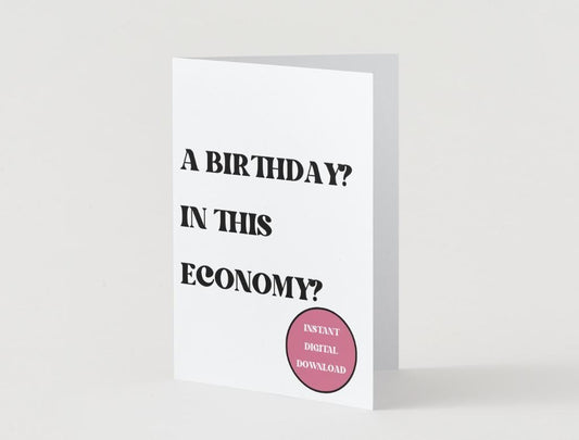 "A birthday? In this economy?" - Digital Download Greeting Card